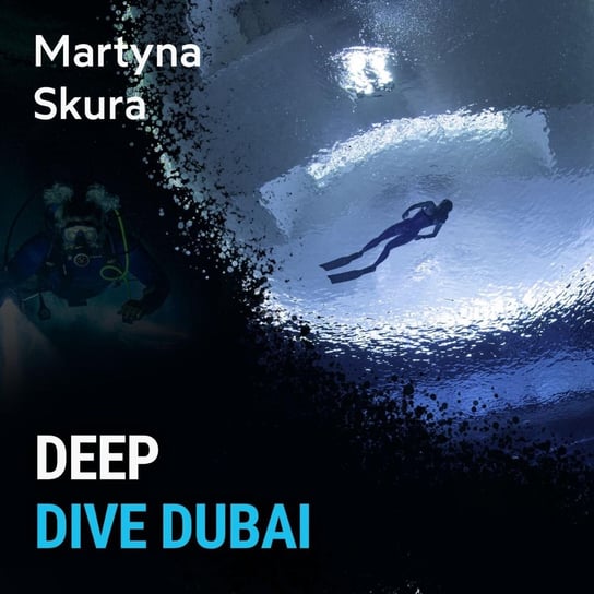 Nurkowanie w Deep Dive Dubai - Martyna Skura - Spod Wody - Rozmowy o nurkowaniu, sprzęcie i eventach nurkowych - podcast Porembiński Kamil