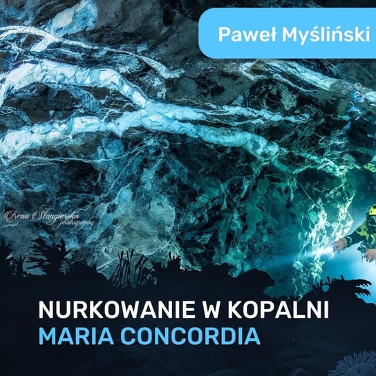 Nurkowanie w kopalni Maria Concordia - Spod Wody - Rozmowy o nurkowaniu, sprzęcie i eventach nurkowych - podcast - audiobook Porembiński Kamil