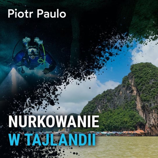 Nurkowanie w Tajlandii - Piotr Paulo - Spod Wody - Rozmowy o nurkowaniu, sprzęcie i eventach nurkowych - podcast Porembiński Kamil