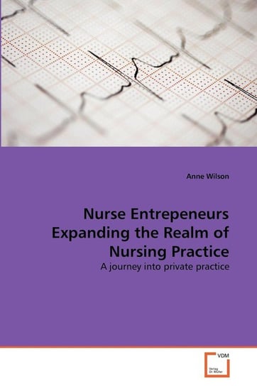 Nurse Entrepeneurs Expanding the Realm of Nursing Practice Wilson Anne