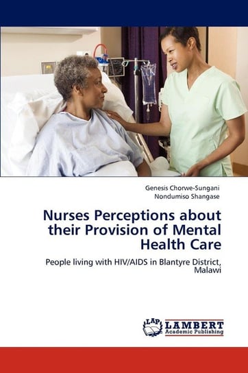 Nurses Perceptions about Their Provision of Mental Health Care Chorwe-Sungani Genesis