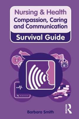 Nursing & Health Survival Guide: Compassion, Caring and Communication: Survival Guide Smith Barbara