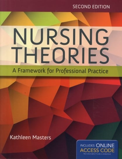 Nursing Theories: A Framework For Professional Practice Masters Kathleen