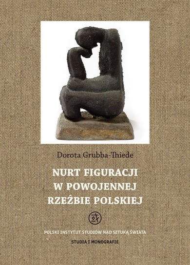 Nurt figuracji w powojennej rzeźbie polskiej Thiede-Grubba Dorota