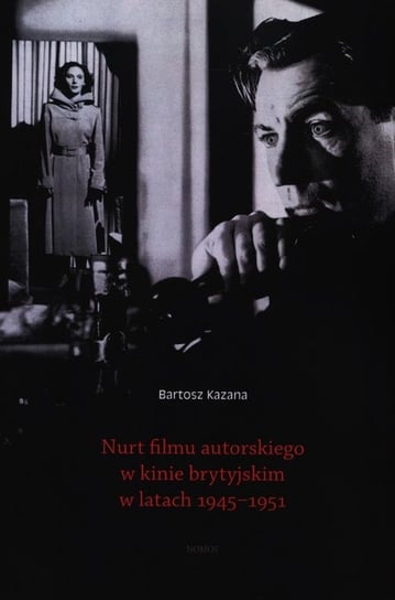 Nurt filmu autorskiego w kinie brytyjskim w latach 1945-1951 Kazana Bartosz