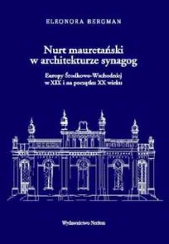 Nurt mauretański w architekturze synagog europy środkowo-wschodniej w XIX i na początku XX wieku Bergman Eleonora