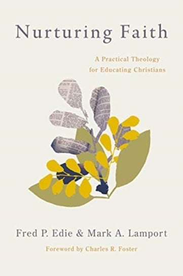 Nurturing Faith. A Practical Theology for Educating Christians Fred P. Edie, Mark A. Lamport