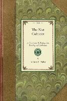 Nut Culturist: A Treatise on the Propagation, Planting and Cultivation of Nut-Bearing Trees and Shrubs, Adapted to the Climate of the Fuller Andrew