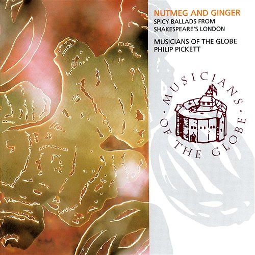 Nutmeg And Ginger - Spicy Ballads From Shakespeare's London Musicians Of The Globe, Philip Pickett