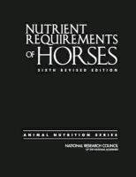 Nutrient Requirements of Horses Committee On Nutrient Requirements Of Horses, Board On Agriculture And Natural Resources, Division On Earth And Life Studies, Council National Research, National Academy Of Sciences