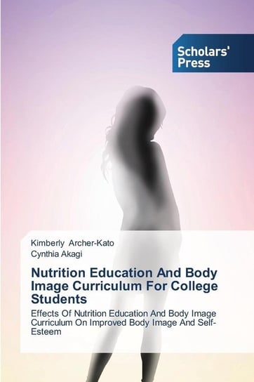 Nutrition Education and Body Image Curriculum for College Students Archer-Kato Kimberly