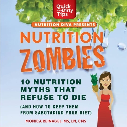 Nutrition Zombies: Top 10 Myths That Refuse to Die Reinagel Monica