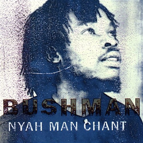 Nyah Man Chant Bushman