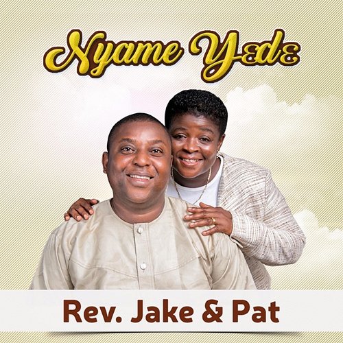 Nyame Ye De Rev. Jake and Pat