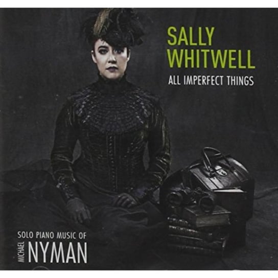 Nyman All Imperfect Things - Solo Piano Music Of Nyman Whitwell Sally