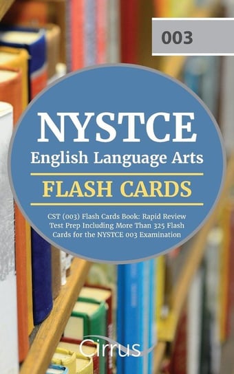 NYSTCE English Language Arts CST (003) Flash Cards Book 2019-2020 Cirrus Teacher Certification Exam Team