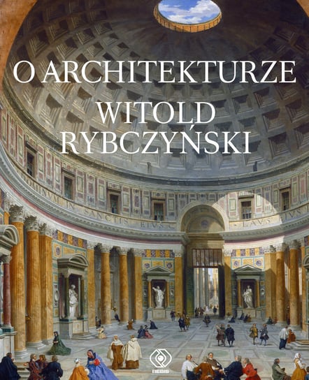 O architekturze Rybczyński Witold