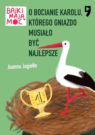 O bocianie Karolu, którego gniazdo musiało być najlepsze. Bajki mają moc - ebook mobi Jagiełło Joanna