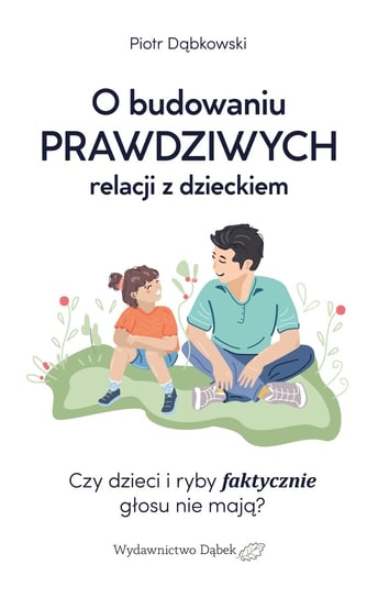 O budowaniu prawdziwych relacji z dzieckiem Piotr Dąbkowski