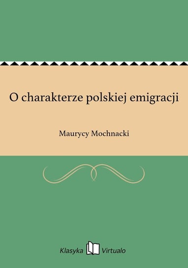 O charakterze polskiej emigracji Mochnacki Maurycy