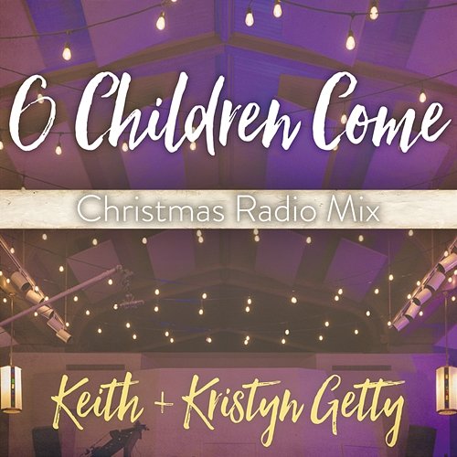 O Children Come Keith & Kristyn Getty feat. Ladysmith Black Mambazo