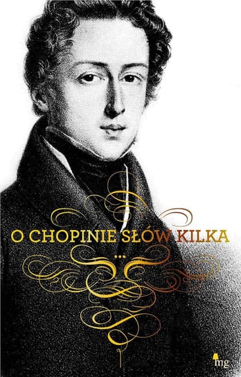 O Chopinie słów kilka Opracowanie zbiorowe