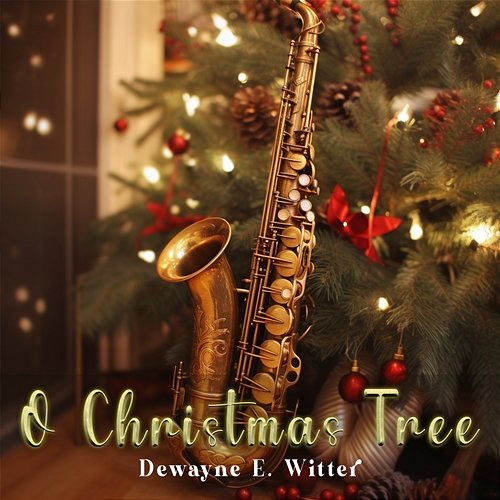 O Christmas Tree Dewayne E. Witter