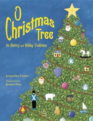 O Christmas Tree: Its History and Holiday Traditions Farmer Jacqueline