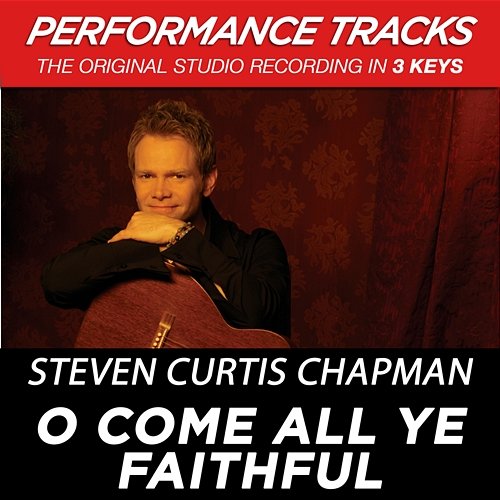O Come All Ye Faithful Steven Curtis Chapman