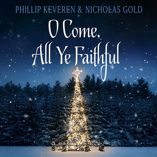 O Come, All Ye Faithful Phillip Keveren, Nicholas Gold