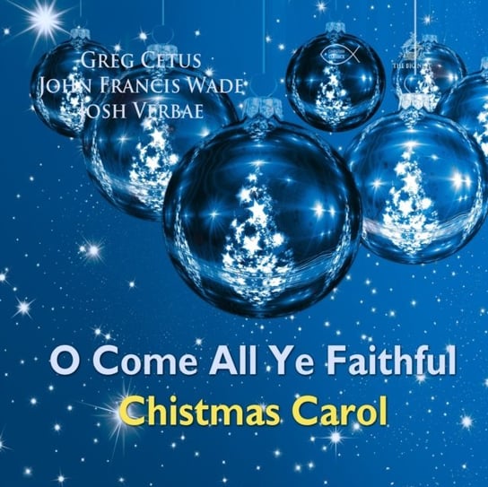 O Come All Ye Faithful Christmas Carol Cetus Greg