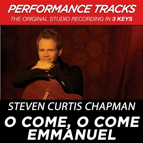 O Come, O Come Emmanuel Steven Curtis Chapman