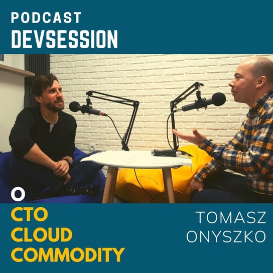 O CTO, Cloud, Commodity z Tomkiem Onyszko - Devsession - podcast Kotfis Grzegorz