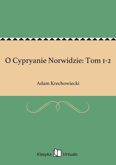 O Cypryanie Norwidzie: Tom 1-2 Krechowiecki Adam