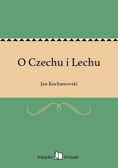 O Czechu i Lechu Kochanowski Jan