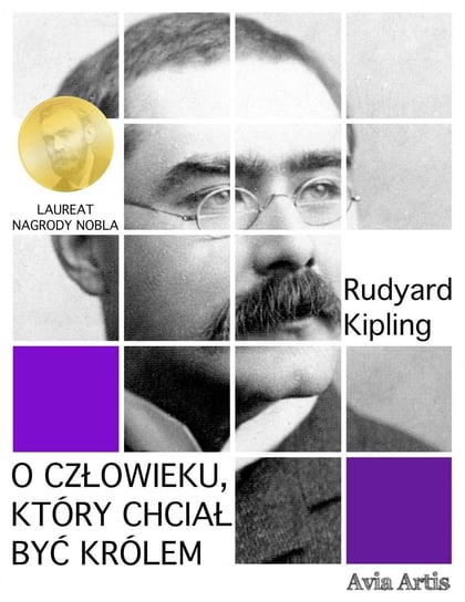 O człowieku, który chciał być królem Kipling Rudyard