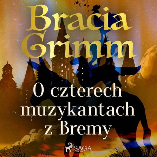 O czterech muzykantach z Bremy Bracia Grimm
