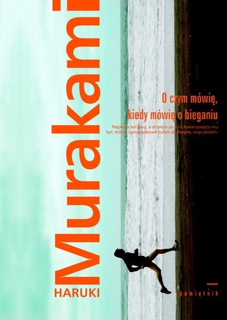 O czym mówię, kiedy mówię o bieganiu Murakami Haruki