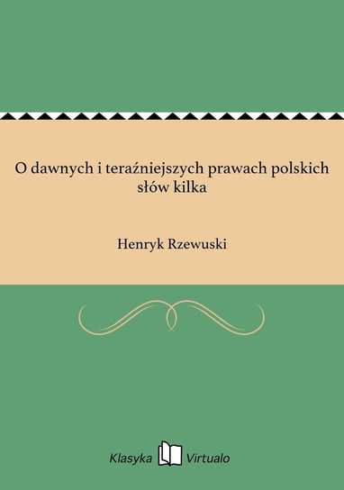 O dawnych i teraźniejszych prawach polskich słów kilka Rzewuski Henryk