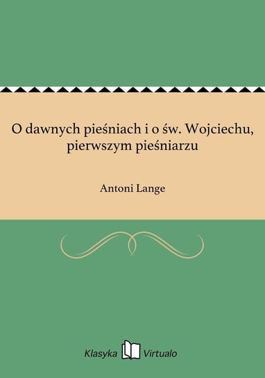 O dawnych pieśniach i o św. Wojciechu, pierwszym pieśniarzu - ebook epub Lange Antoni