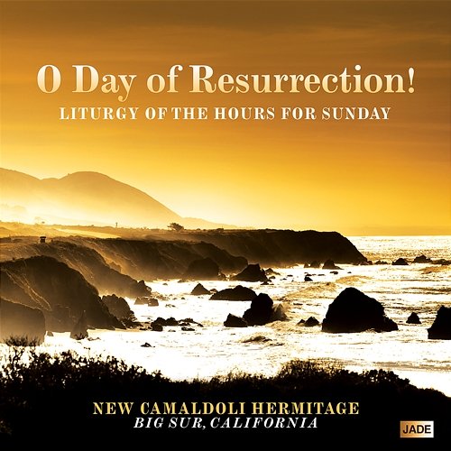 O Day of Resurrection! - Liturgy of the Hours for Sunday New Camaldoli Hermitage