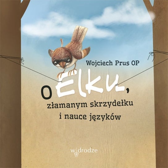 O Elku, złamanym skrzydełku i nauce języków Prus Wojciech