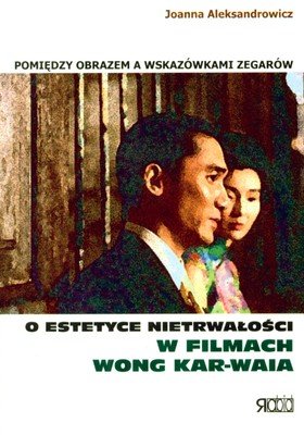 O Estetyce Nietrwałości w Filmach Wong Kar-Waia Alesandrowicz Joanna