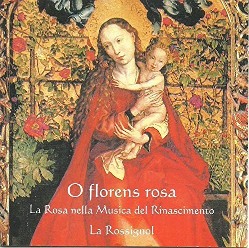 O Florens Rosa La Rosa Nella Musica Del Rinascimento Anonymous