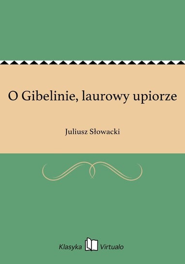 O Gibelinie, laurowy upiorze Słowacki Juliusz