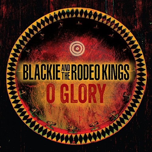 O Glory Blackie and the Rodeo Kings