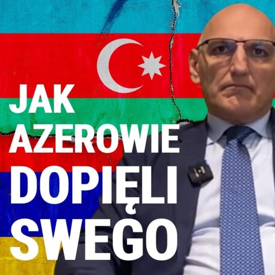 O Górskim Karabachu, Ormianach i Azerach - Elchin Amirbayov, przedstawiciel prezydenta Azerbejdżanu - Układ Otwarty - podcast Janke Igor