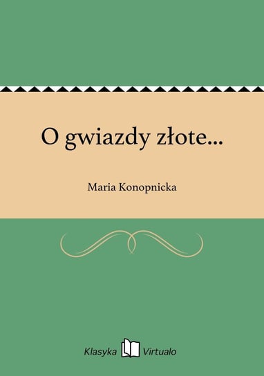 O gwiazdy złote... Konopnicka Maria