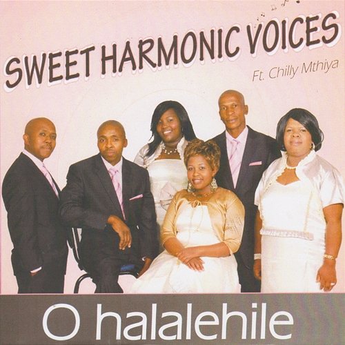 O Halalehile Sweet Harmonic Voices feat. Chilly Mthiya