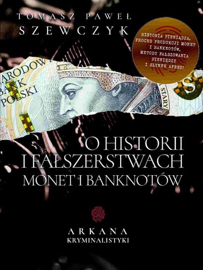 O historii i fałszerstwach monet i banknotów Szewczyk Tomasz Paweł